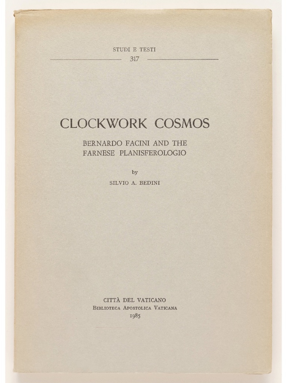 CLOCKWORK COSMOS Bernardo Facini & the Farnese Planisferologio SILVIO A. BEDINI